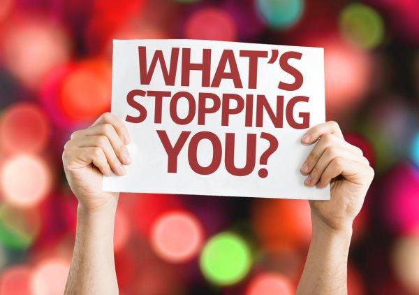 What's Stopping you?