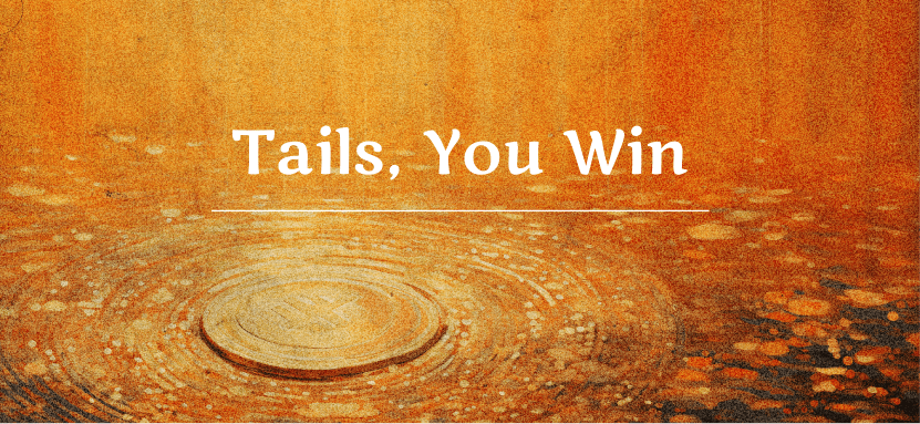 Tails, You Win
