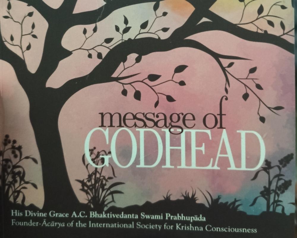 Message of Godhead by His Divine Grace A. C. Bhaktivedanta Swami Srila Prabhupāda, founder-Acarya of International Society for Krishna Consciousness