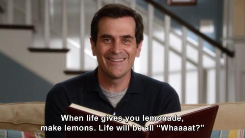 15. When life gives you lemonade, make lemons. Life will be all like Whaaaat?