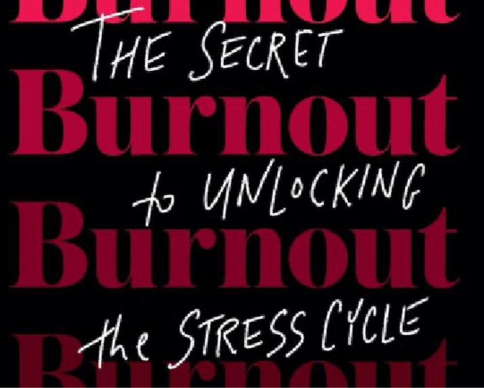 Burnout: The Secret to Unlocking the Stress Cycle