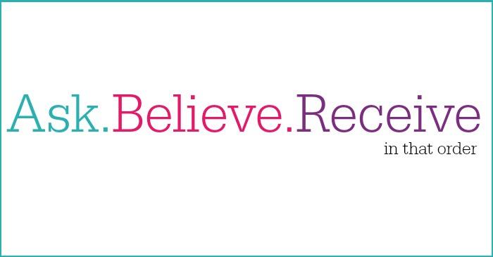 ASK - BELIEVE - RECEIVE