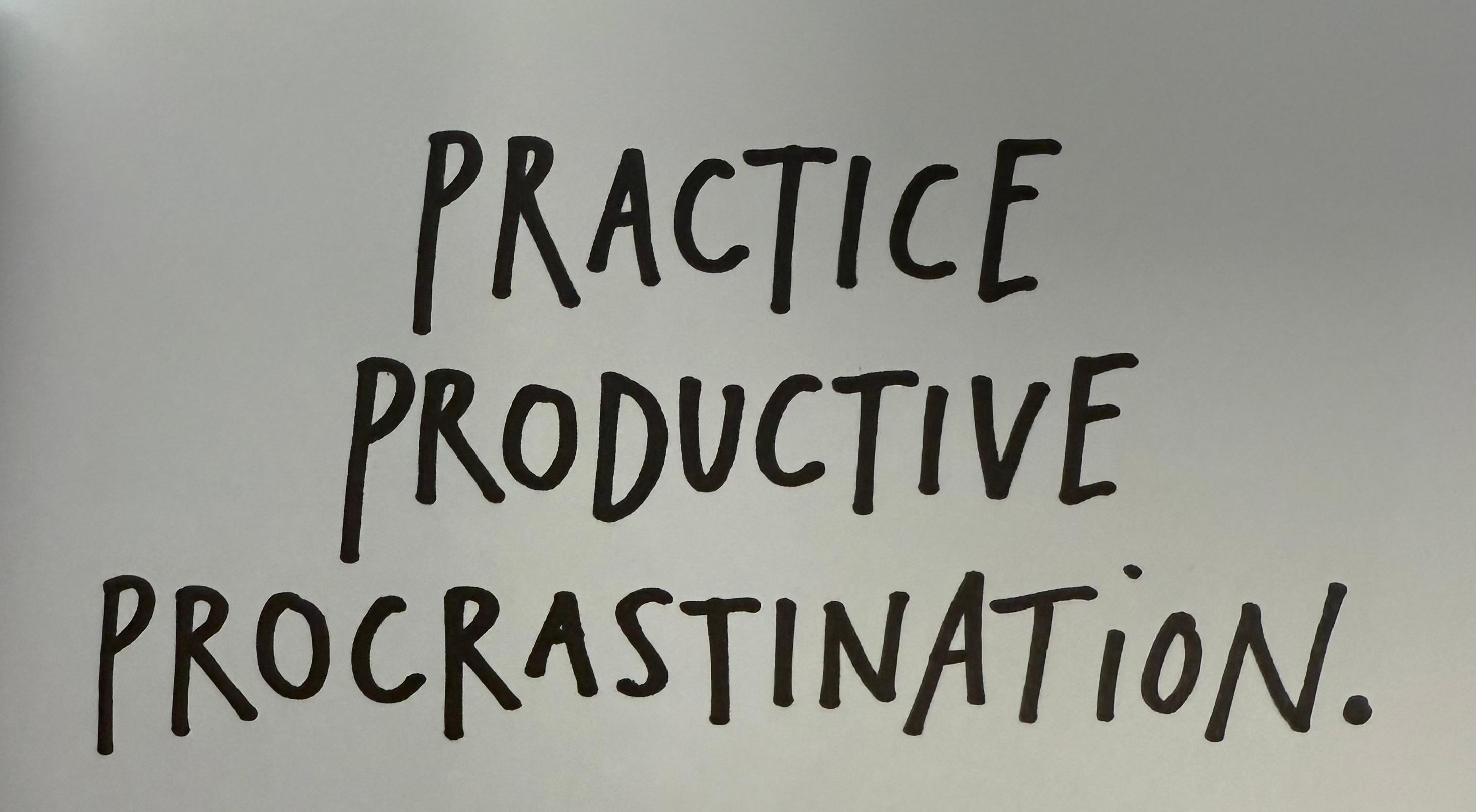Practice Productive Procrastination