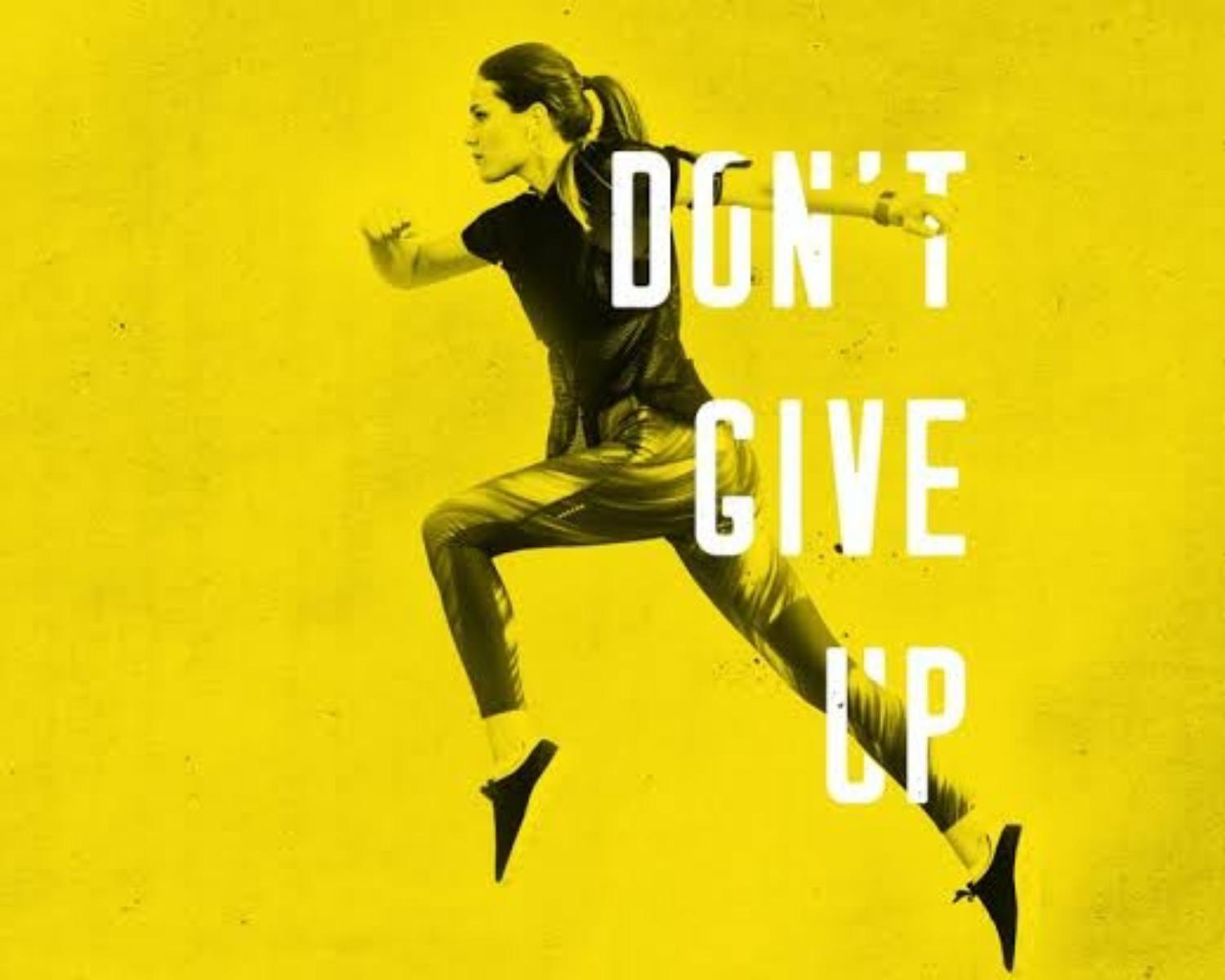 Don‘t give up on your goal.
